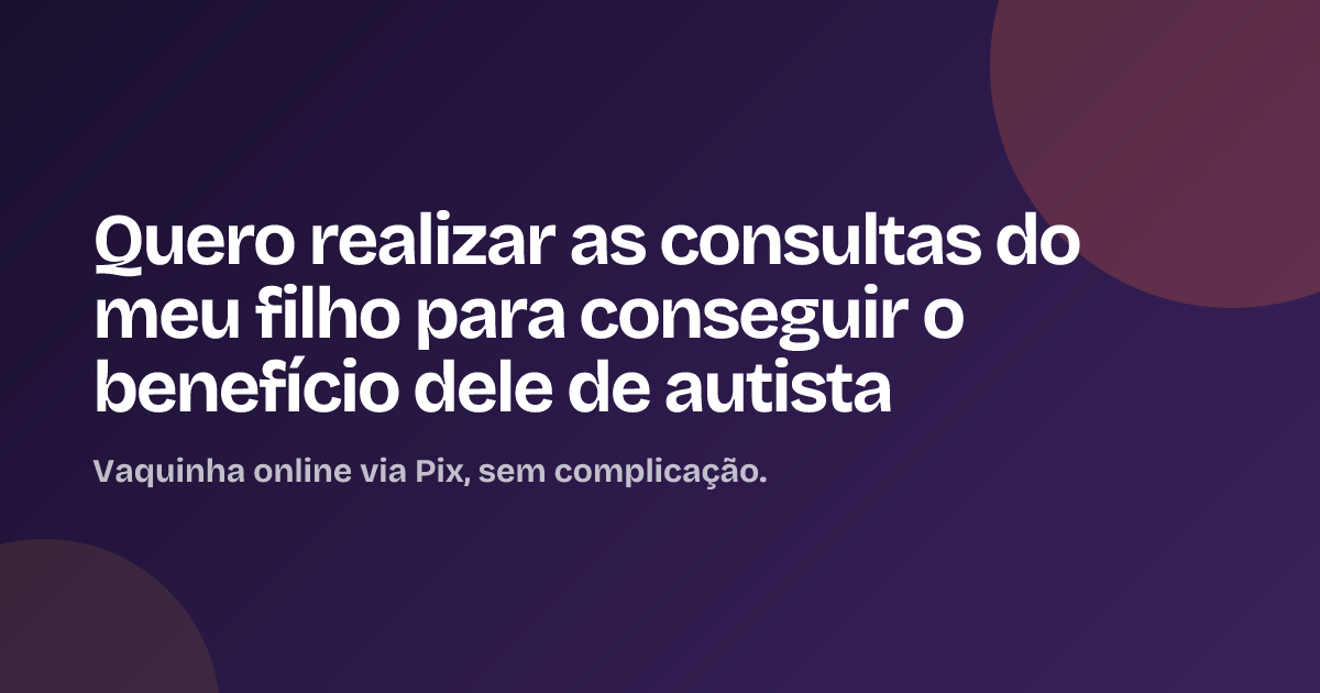 Quero realizar as consultas do meu filho para conseguir o benefício dele de autista