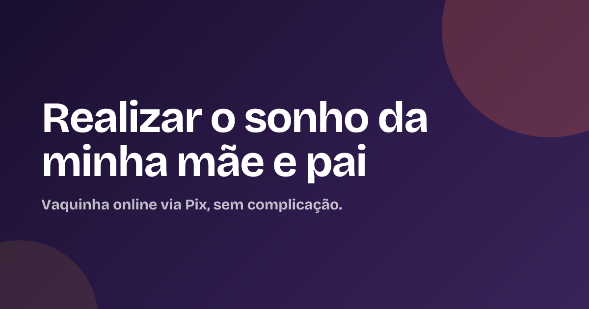 Realizar o sonho da minha mãe e pai