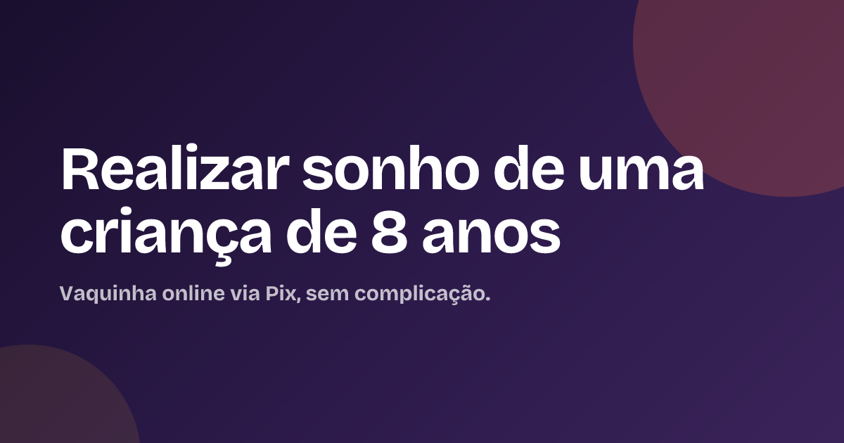 Realizar sonho de uma criança de 8 anos