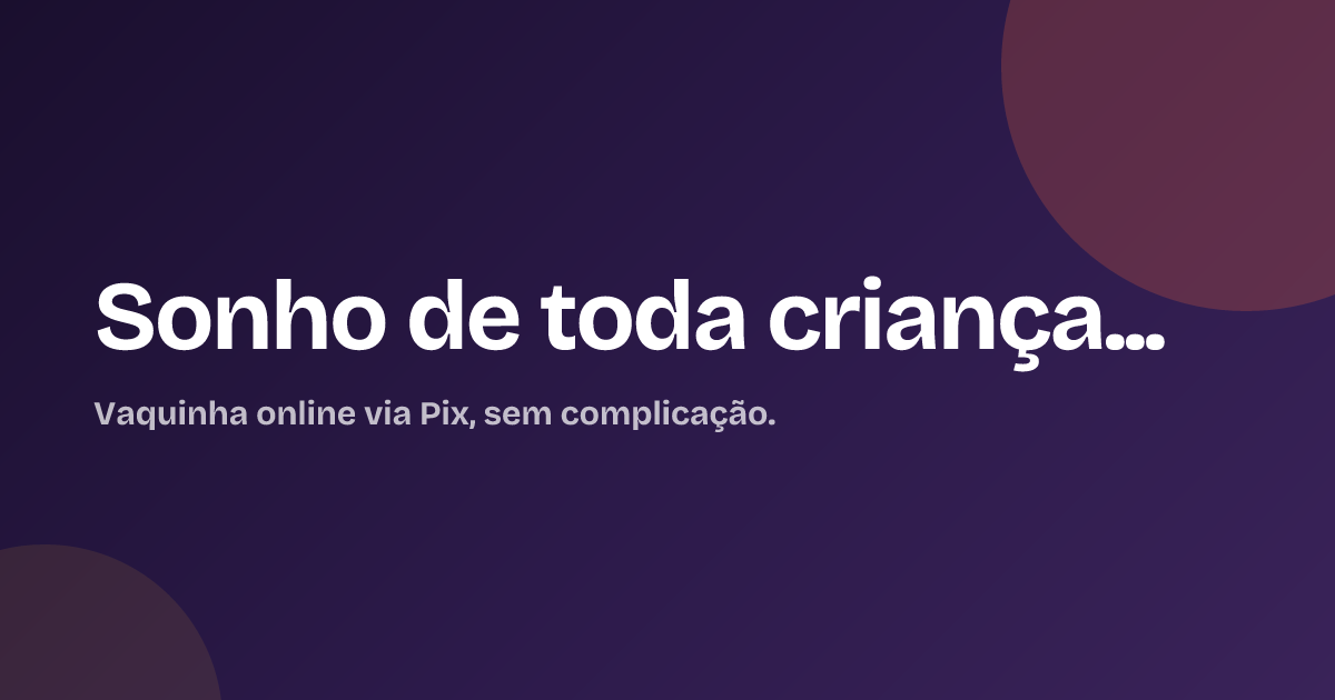 Sonho de toda criança...