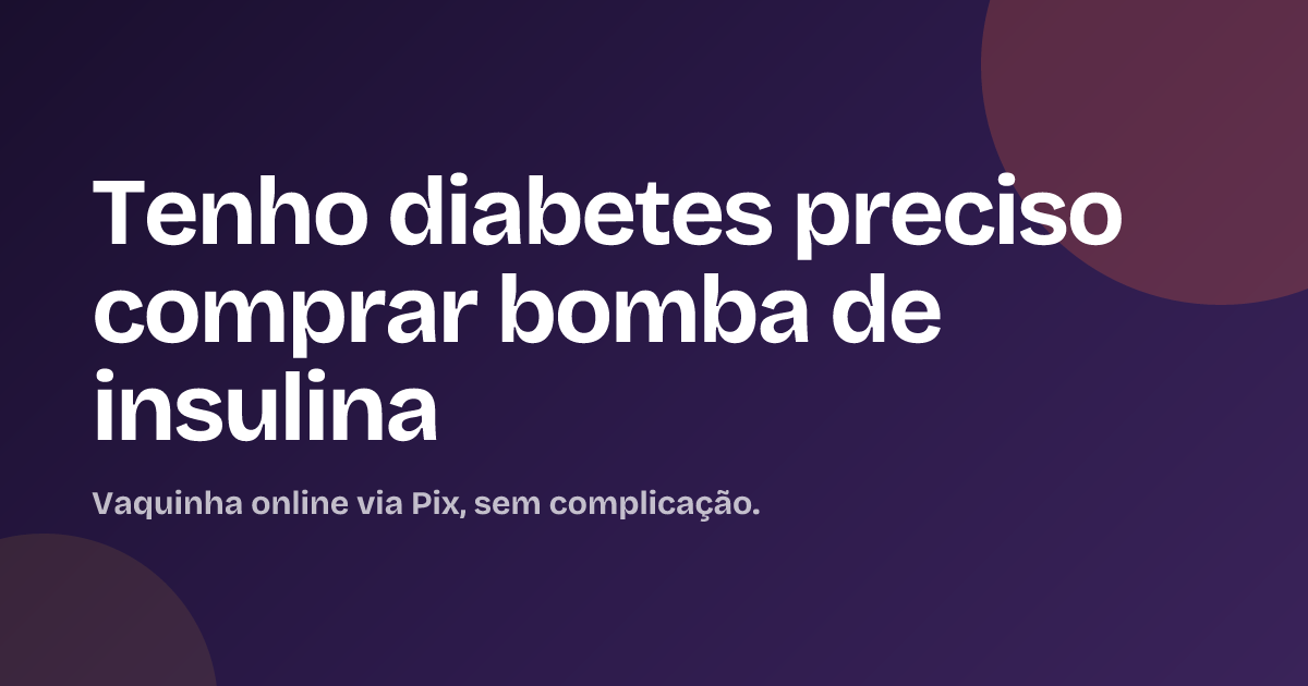 Tenho diabetes preciso comprar bomba de insulina