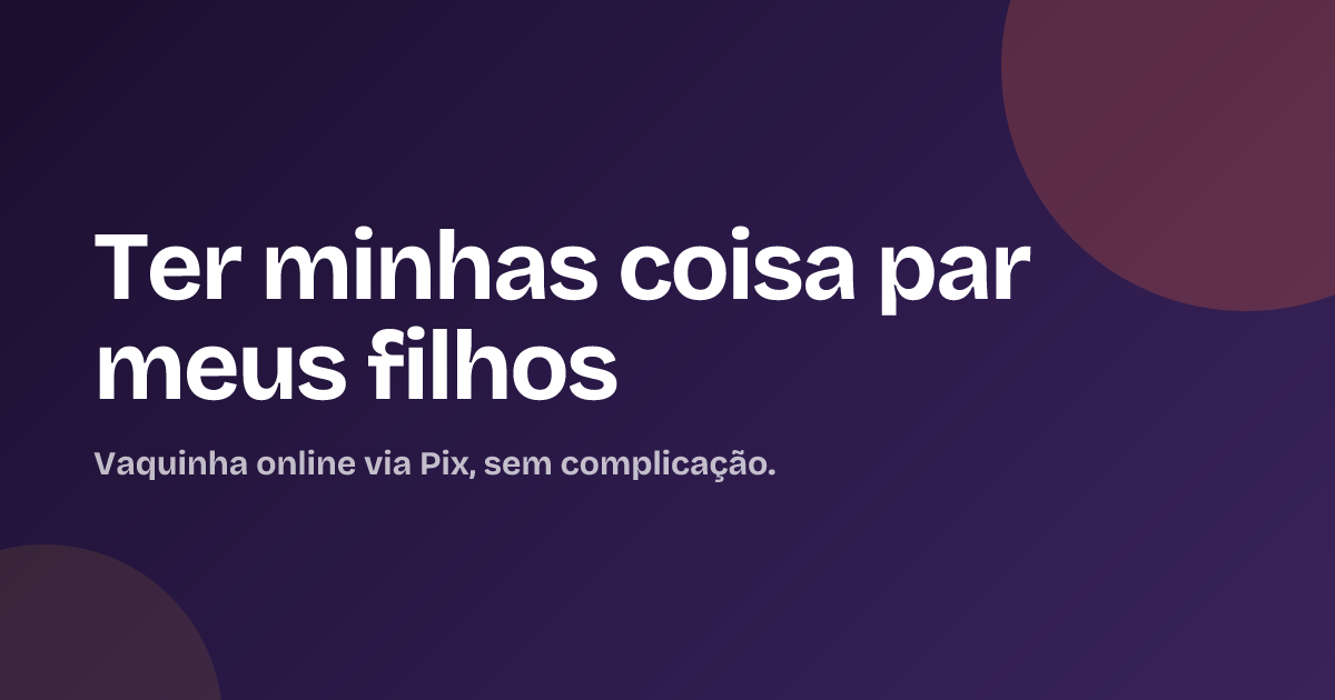 Ter minhas coisa par meus filhos