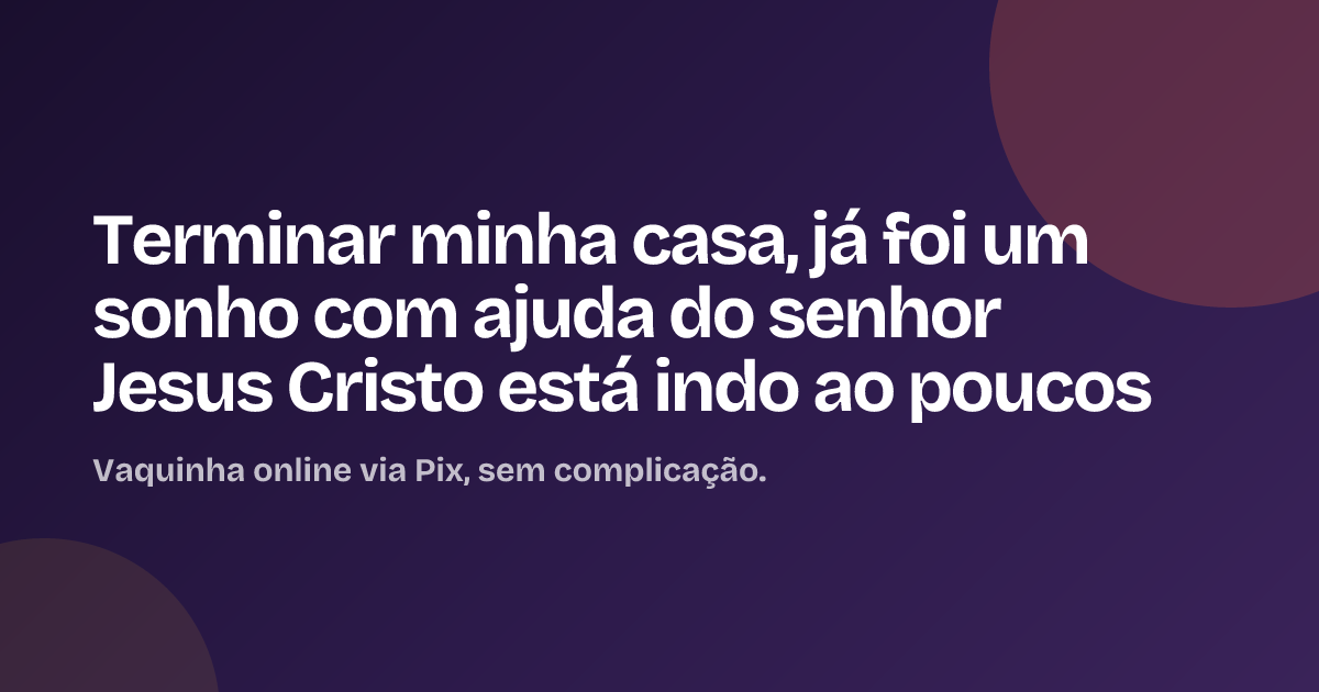Terminar minha casa, já foi um sonho com ajuda do senhor Jesus Cristo está indo ao poucos