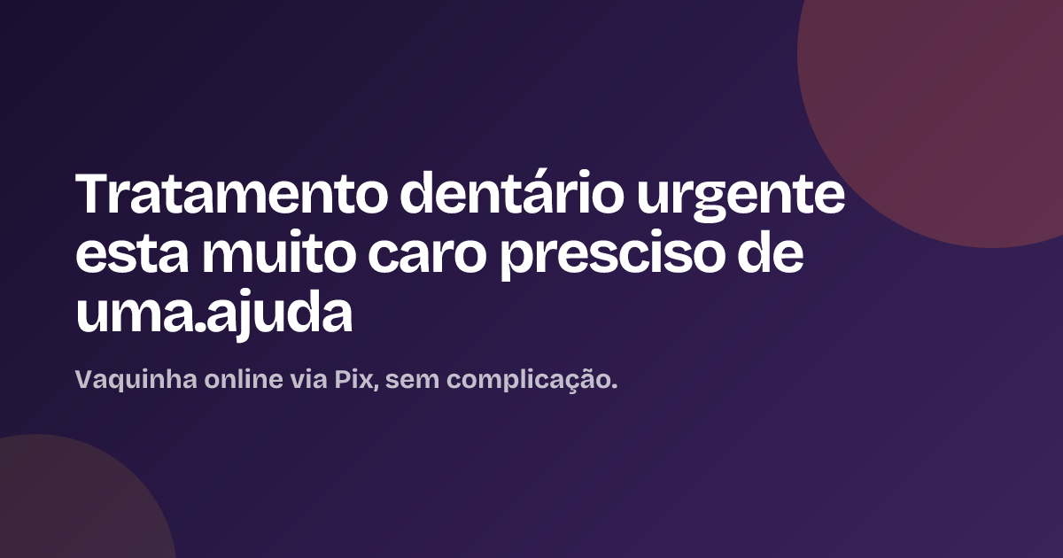 Tratamento dentário urgente esta muito caro presciso de uma.ajuda
