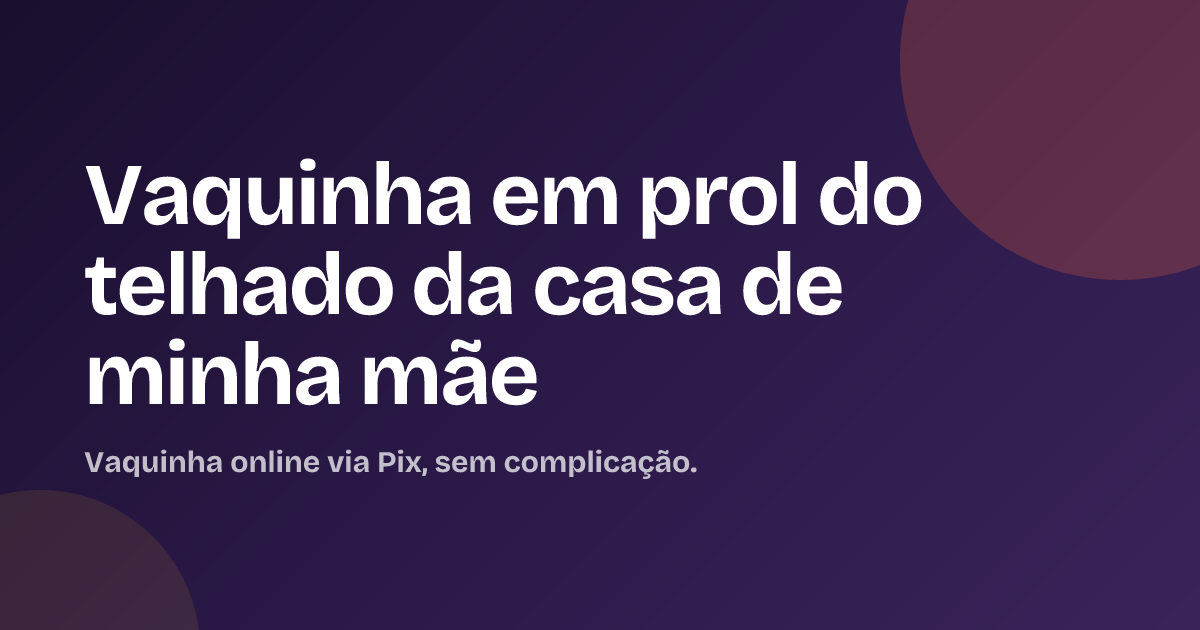 Vaquinha em prol do telhado da casa de minha mãe