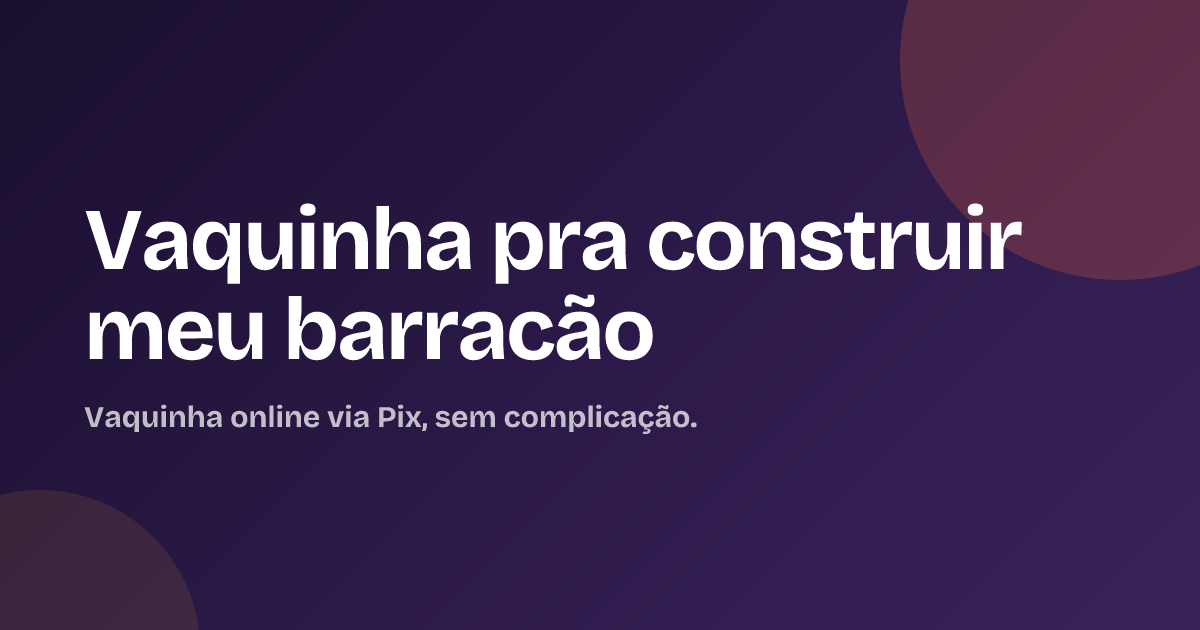 Vaquinha pra construir meu barracão