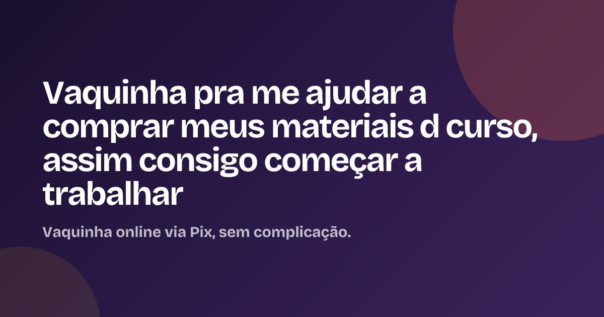 Vaquinha pra me ajudar a comprar meus materiais d curso, assim consigo começar a trabalhar