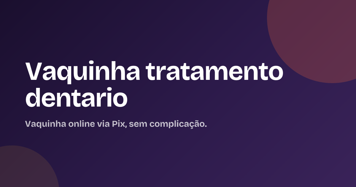 Vaquinha tratamento dentario