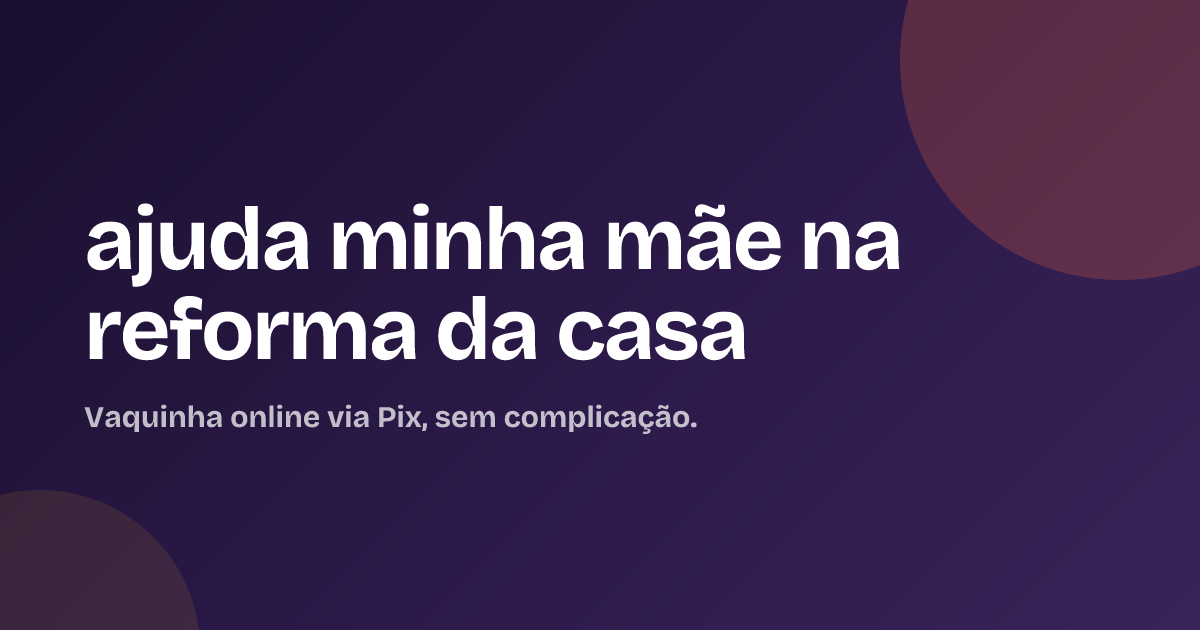 ajuda minha mãe  na reforma da casa