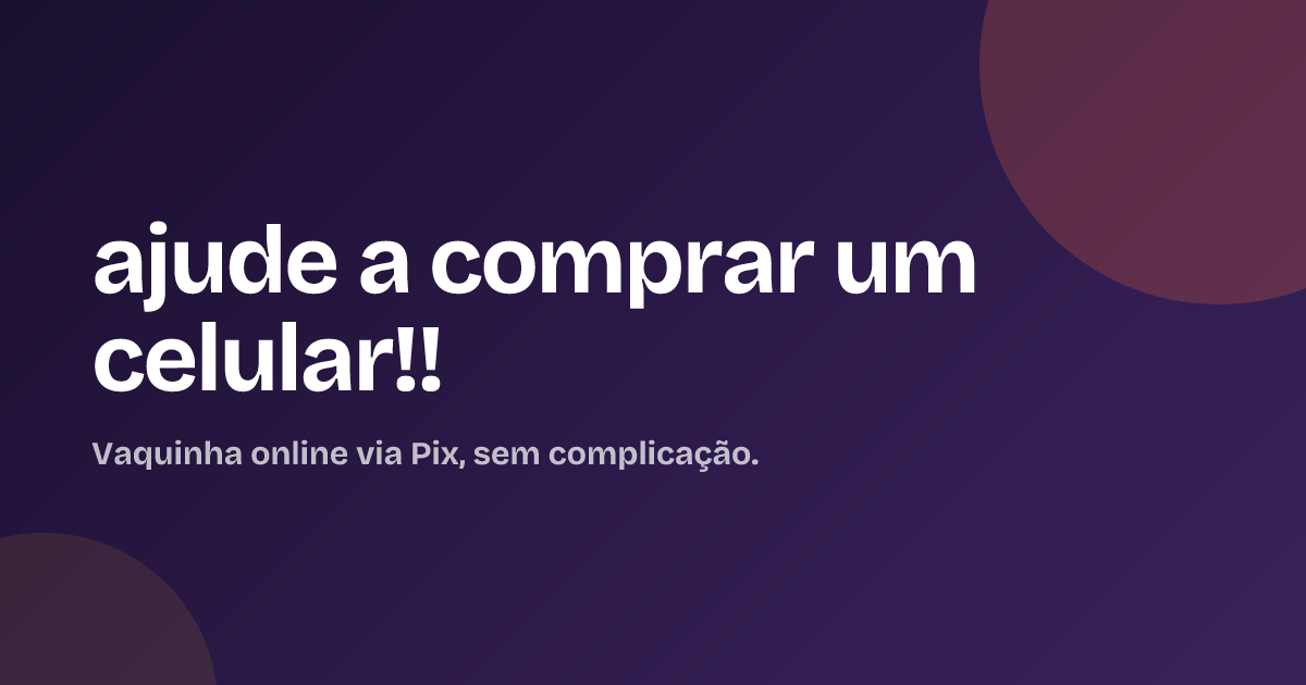ajude a comprar um celular!!