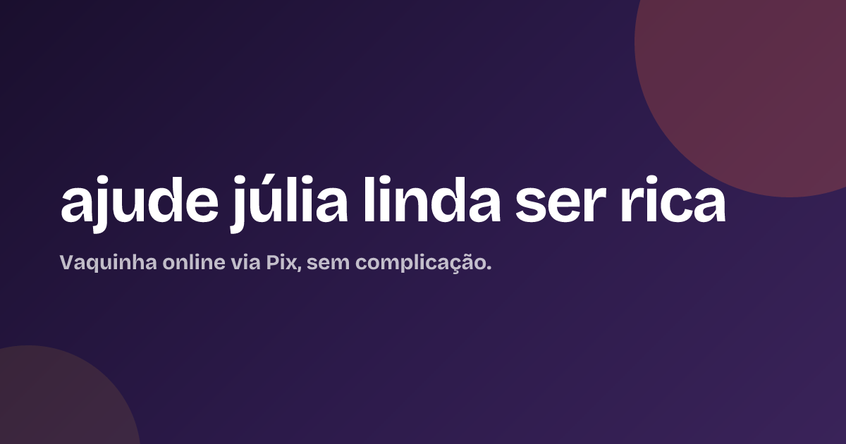 ajude júlia linda ser rica
