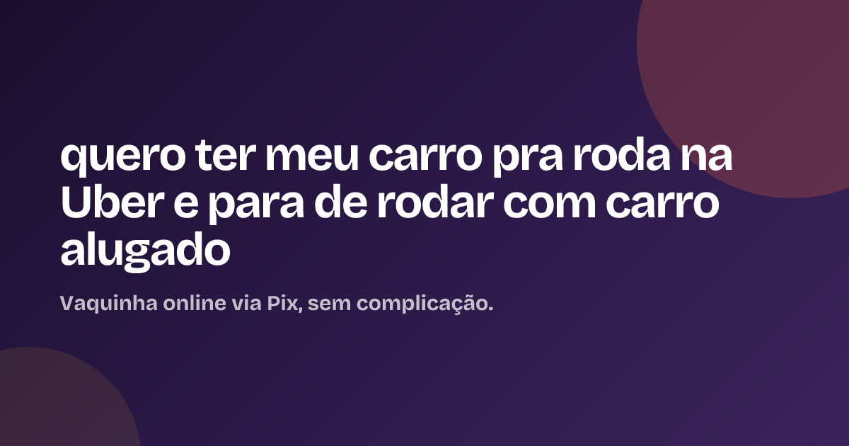 quero ter meu carro pra roda na Uber e para de rodar com carro alugado